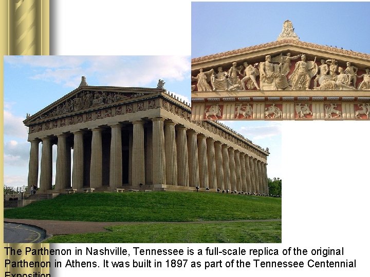 16 The Parthenon in Nashville, Tennessee is a full-scale replica of the original Parthenon