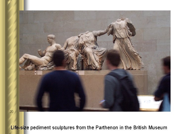 20 Life-size pediment sculptures from the Parthenon in the British Museum 