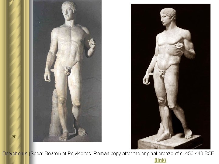 30 Doryphorus (Spear Bearer) of Polykleitos. Roman copy after the original bronze of c.
