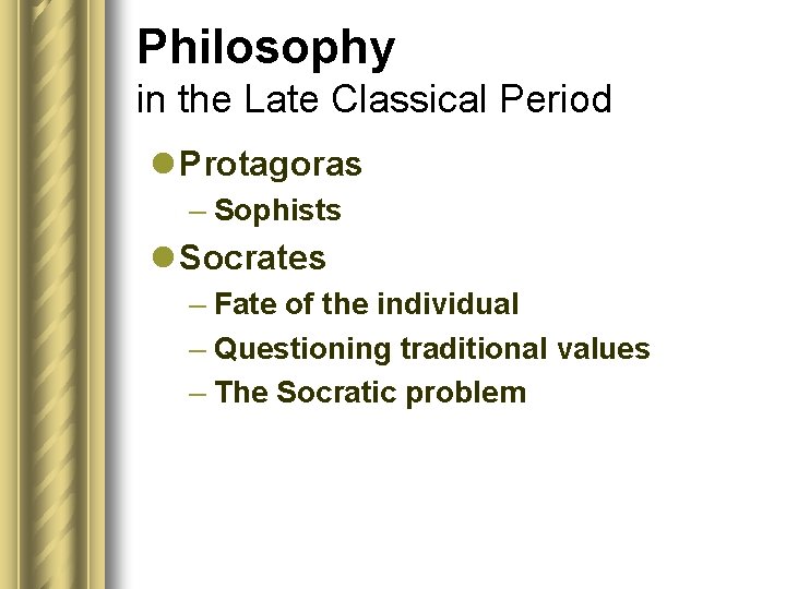 Philosophy in the Late Classical Period l Protagoras – Sophists l Socrates – Fate