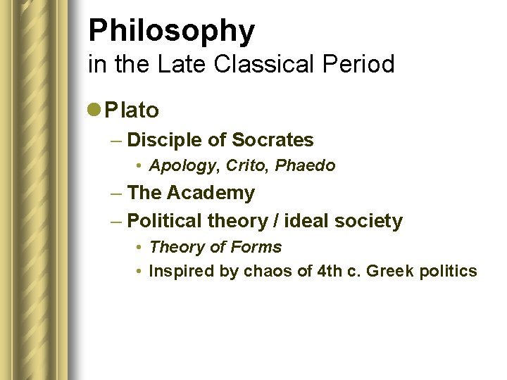 Philosophy in the Late Classical Period l Plato – Disciple of Socrates • Apology,