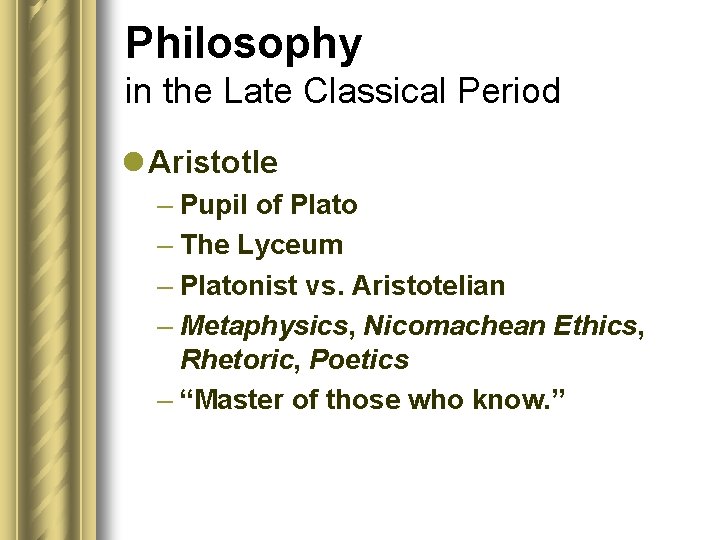 Philosophy in the Late Classical Period l Aristotle – Pupil of Plato – The