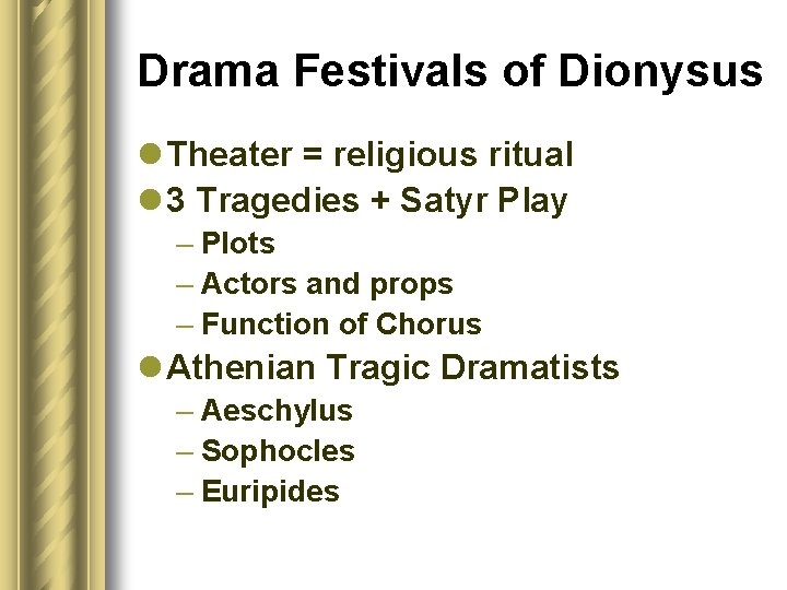 Drama Festivals of Dionysus l Theater = religious ritual l 3 Tragedies + Satyr