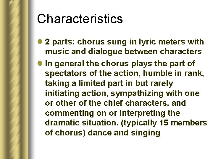 Characteristics l 2 parts: chorus sung in lyric meters with music and dialogue between