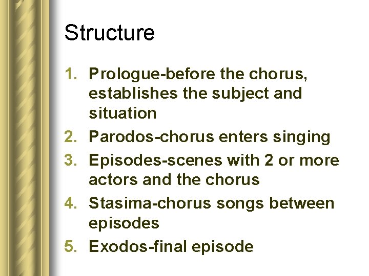 Structure 1. Prologue-before the chorus, establishes the subject and situation 2. Parodos-chorus enters singing