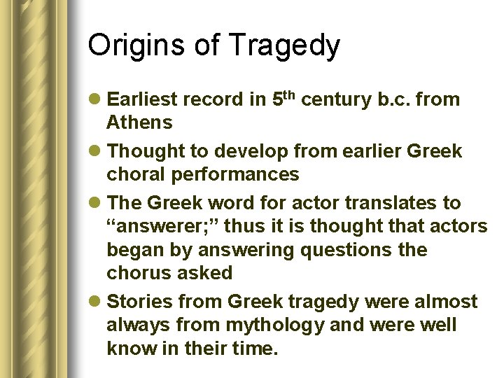 Origins of Tragedy l Earliest record in 5 th century b. c. from Athens