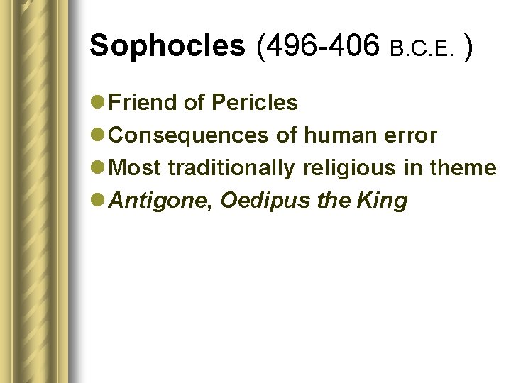 Sophocles (496 -406 B. C. E. ) l Friend of Pericles l Consequences of