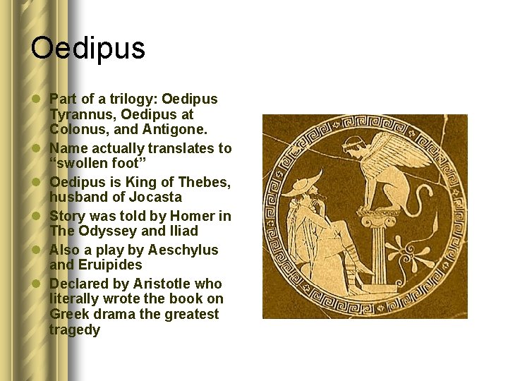 Oedipus l Part of a trilogy: Oedipus Tyrannus, Oedipus at Colonus, and Antigone. l