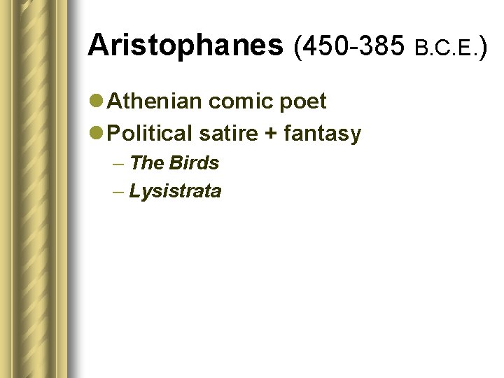Aristophanes (450 -385 B. C. E. ) l Athenian comic poet l Political satire