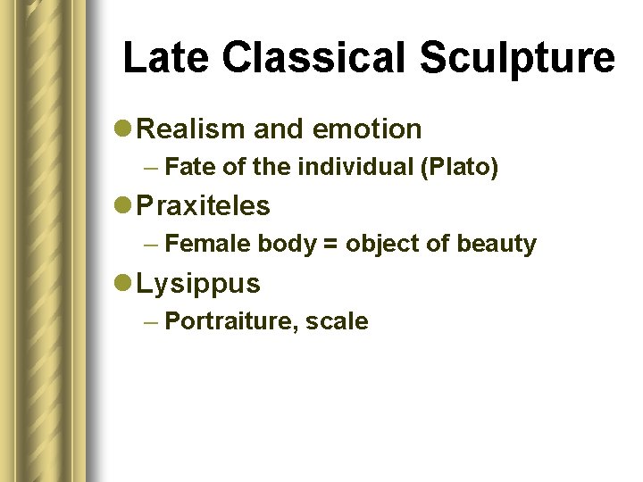 Late Classical Sculpture l Realism and emotion – Fate of the individual (Plato) l