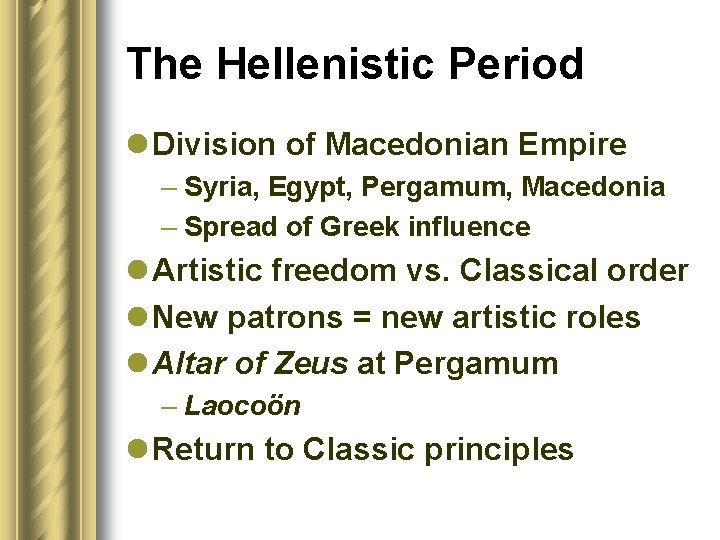 The Hellenistic Period l Division of Macedonian Empire – Syria, Egypt, Pergamum, Macedonia –