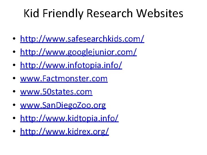 Kid Friendly Research Websites • • http: //www. safesearchkids. com/ http: //www. googlejunior. com/