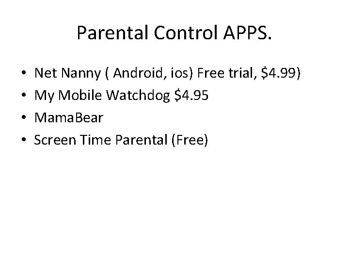 Parental Control APPS. • • Net Nanny ( Android, ios) Free trial, $4. 99)