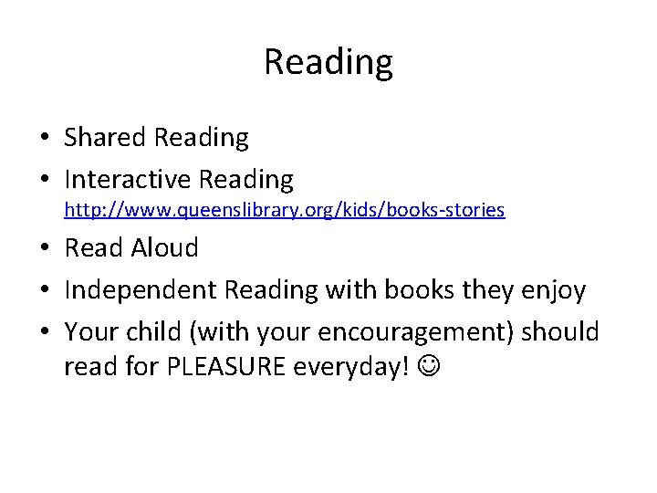 Reading • Shared Reading • Interactive Reading http: //www. queenslibrary. org/kids/books-stories • Read Aloud