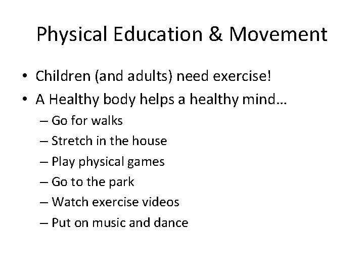 Physical Education & Movement • Children (and adults) need exercise! • A Healthy body