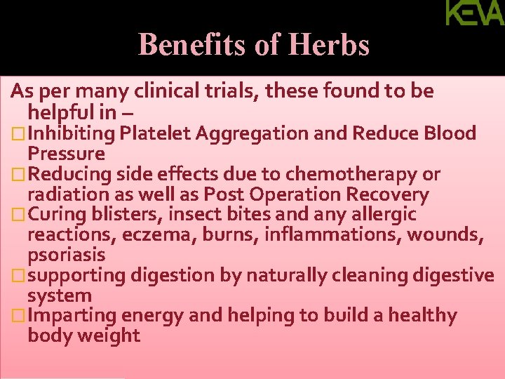 Benefits of Herbs As per many clinical trials, these found to be helpful in