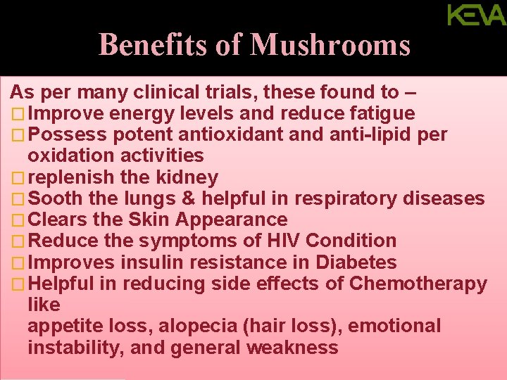 Benefits of Mushrooms As per many clinical trials, these found to – � Improve