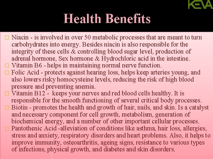 Health Benefits � � � Niacin - is involved in over 50 metabolic processes