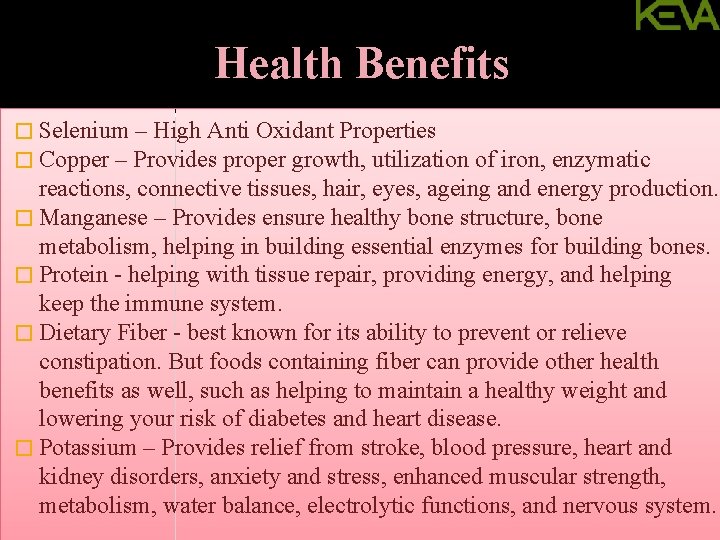 Health Benefits � Selenium – High Anti Oxidant Properties � Copper – Provides proper
