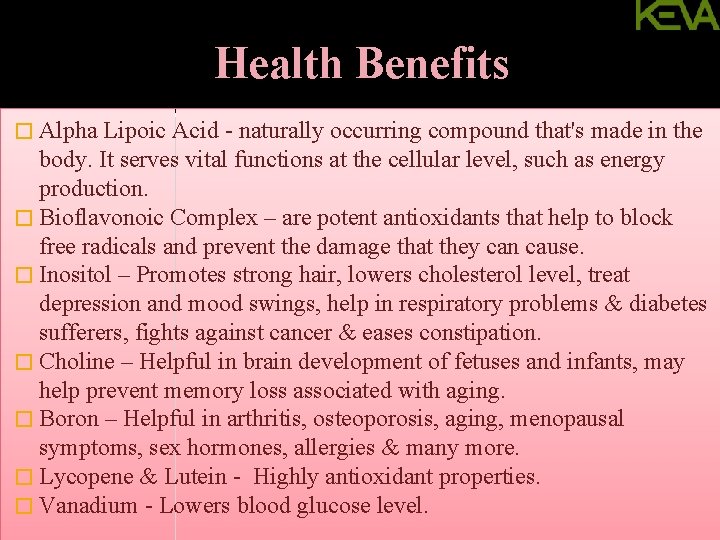 Health Benefits � Alpha Lipoic Acid - naturally occurring compound that's made in the