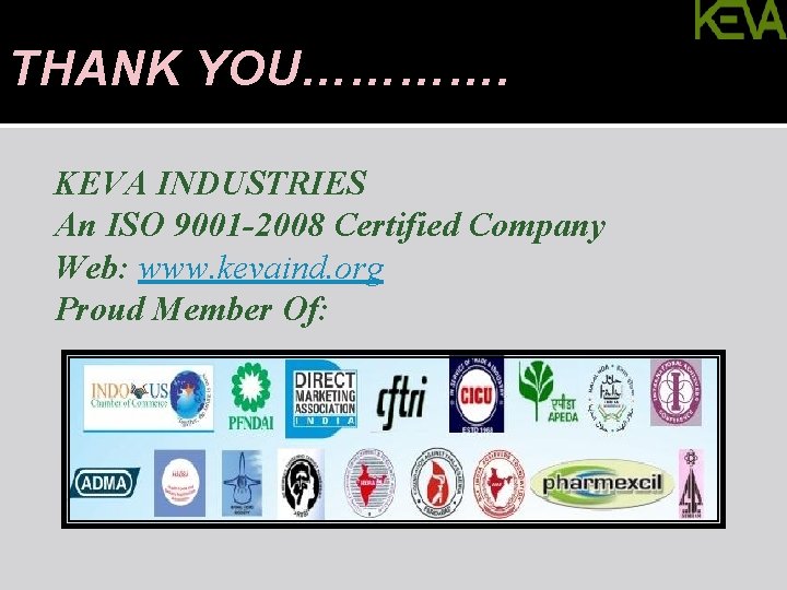 THANK YOU…………. KEVA INDUSTRIES An ISO 9001 -2008 Certified Company Web: www. kevaind. org