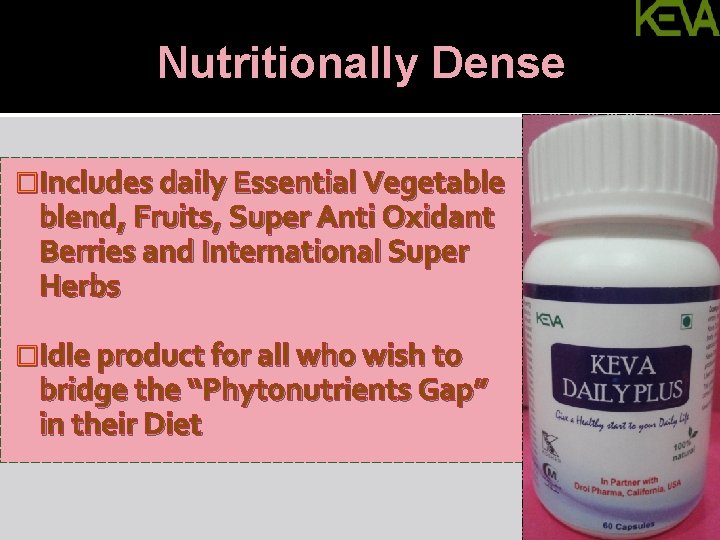 Nutritionally Dense �Includes daily Essential Vegetable blend, Fruits, Super Anti Oxidant Berries and International