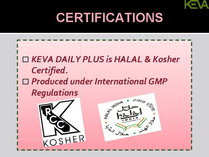 CERTIFICATIONS Awards &&Testing � KEVA DAILY PLUS is HALAL Kosher Certified. � Produced under