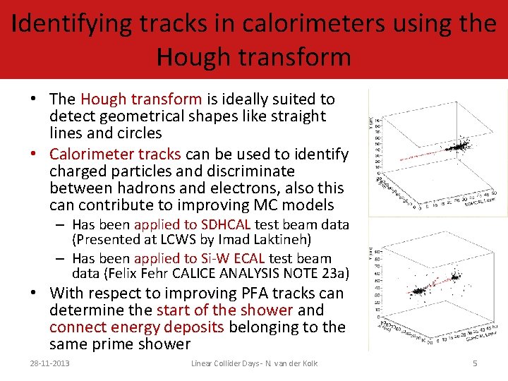 Identifying tracks in calorimeters using the Hough transform • The Hough transform is ideally
