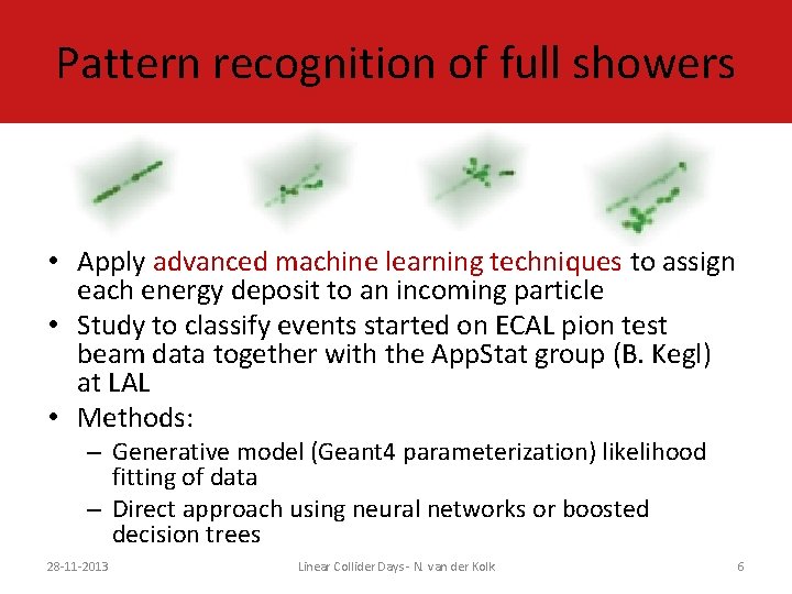 Pattern recognition of full showers • Apply advanced machine learning techniques to assign each