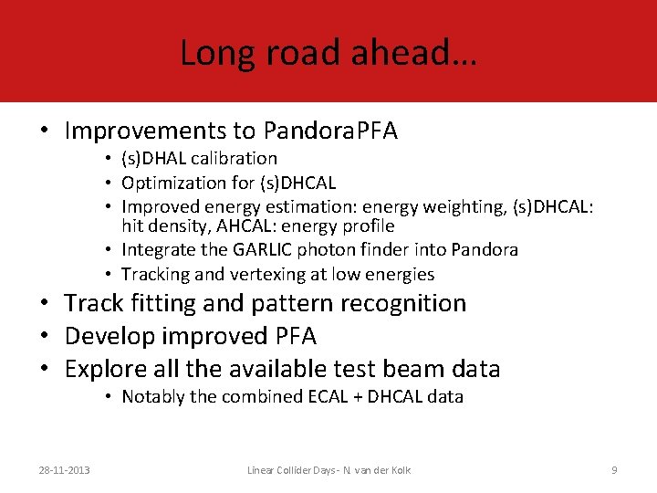Long road ahead… • Improvements to Pandora. PFA • (s)DHAL calibration • Optimization for