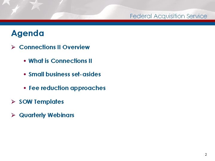 Federal Acquisition Service Agenda Ø Connections II Overview What is Connections II Small business