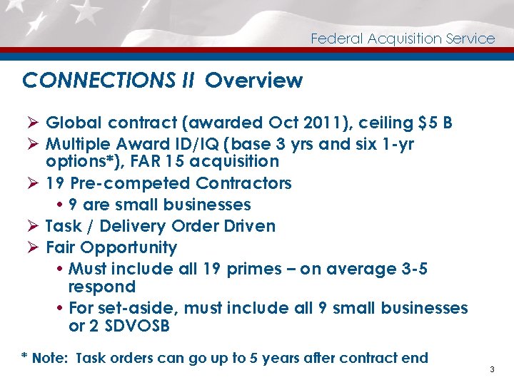 Federal Acquisition Service CONNECTIONS II Overview Ø Global contract (awarded Oct 2011), ceiling $5