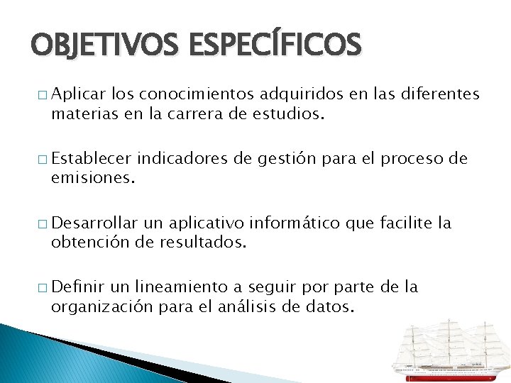 OBJETIVOS ESPECÍFICOS � Aplicar los conocimientos adquiridos en las diferentes materias en la carrera