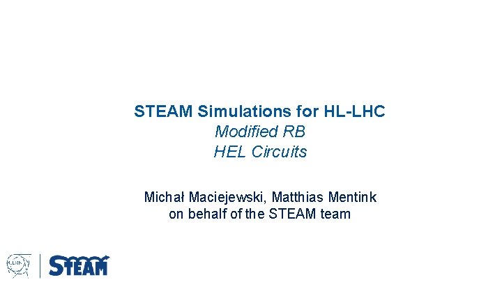 STEAM Simulations for HL-LHC Modified RB HEL Circuits Michał Maciejewski, Matthias Mentink on behalf