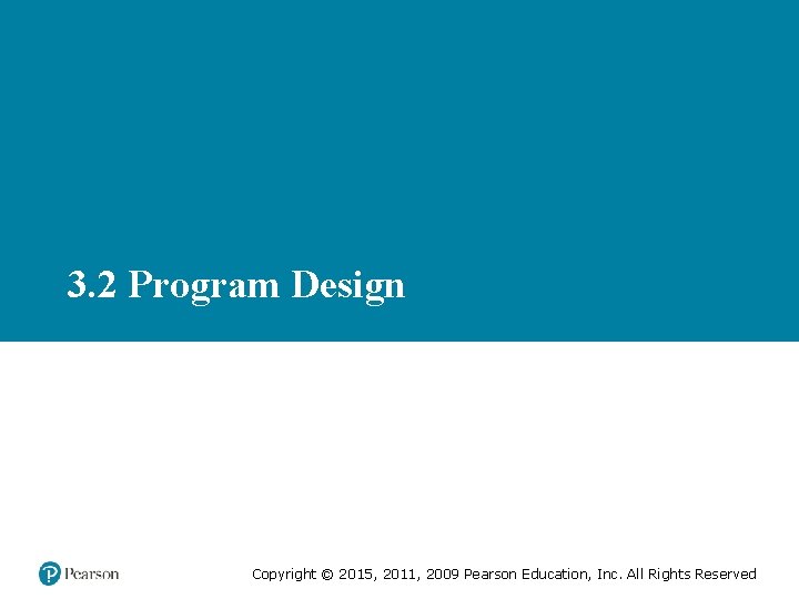 3. 2 Program Design Copyright © 2015, 2011, 2009 Pearson Education, Inc. All Rights