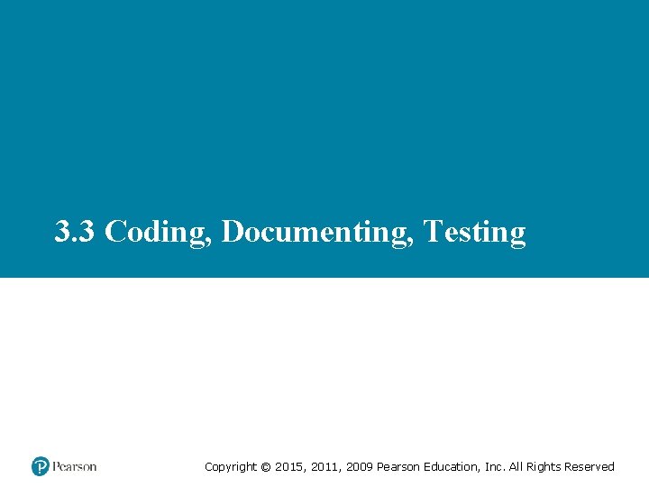 3. 3 Coding, Documenting, Testing Copyright © 2015, 2011, 2009 Pearson Education, Inc. All