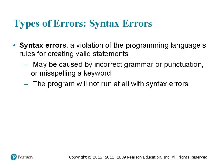Types of Errors: Syntax Errors • Syntax errors: a violation of the programming language’s