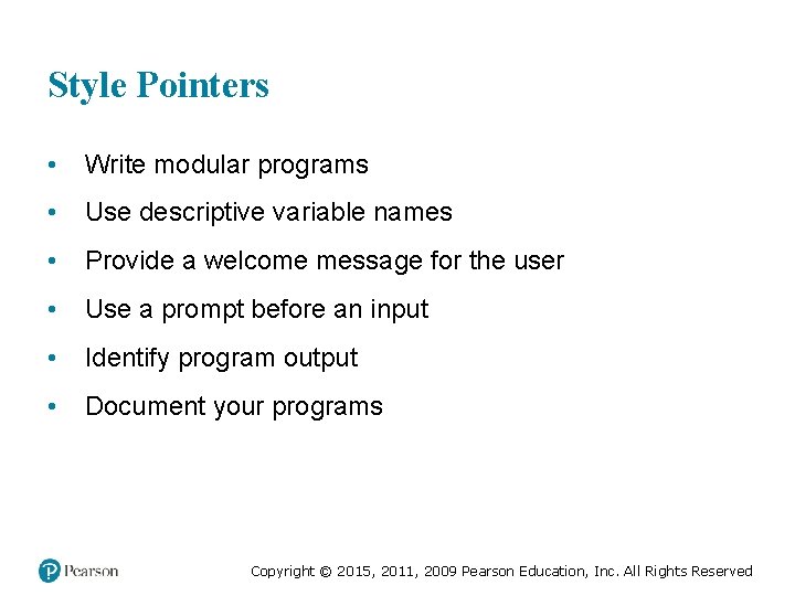 Style Pointers • Write modular programs • Use descriptive variable names • Provide a