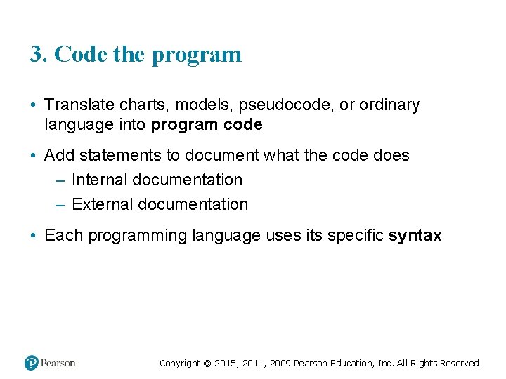 3. Code the program • Translate charts, models, pseudocode, or ordinary language into program