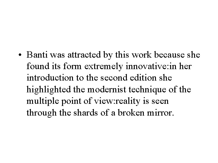  • Banti was attracted by this work because she found its form extremely