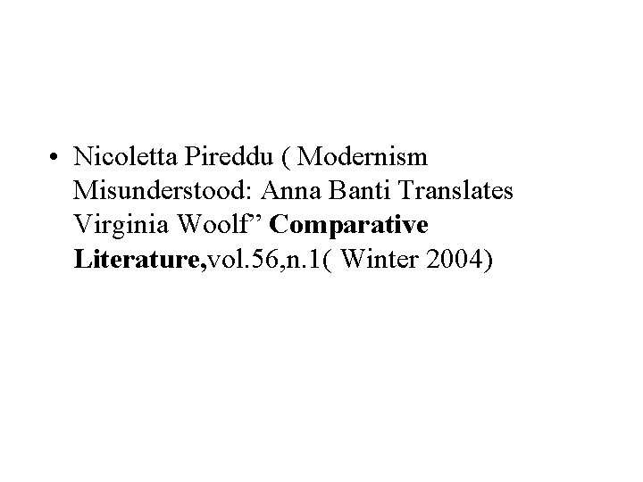  • Nicoletta Pireddu ( Modernism Misunderstood: Anna Banti Translates Virginia Woolf” Comparative Literature,