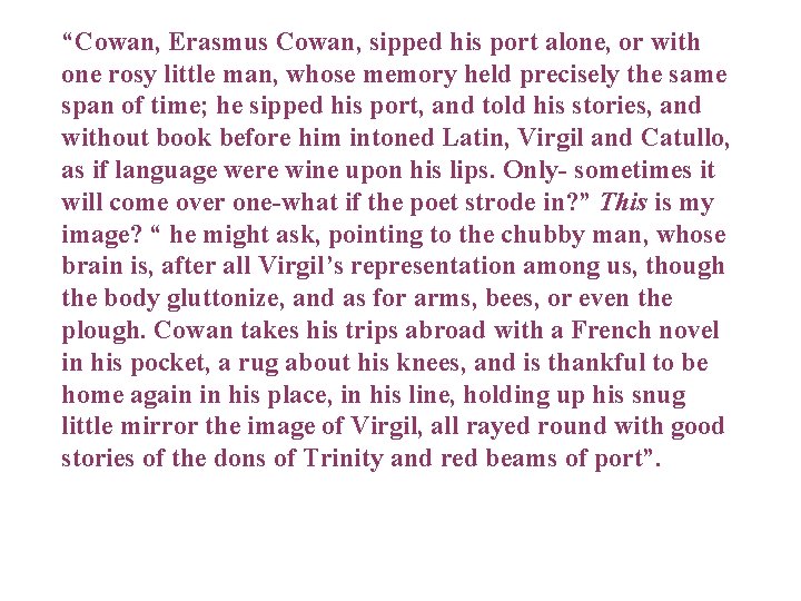 “Cowan, Erasmus Cowan, sipped his port alone, or with one rosy little man, whose