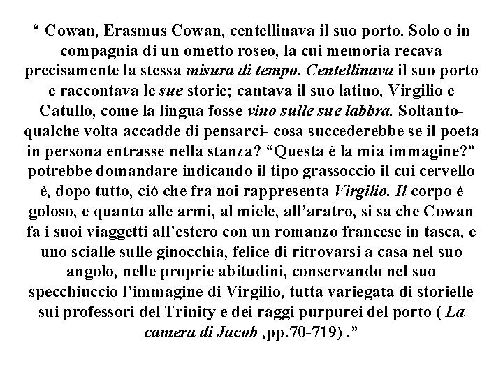 “ Cowan, Erasmus Cowan, centellinava il suo porto. Solo o in compagnia di un