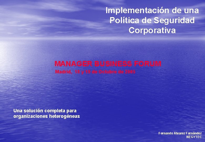 Implementación de una Política de Seguridad Corporativa MANAGER BUSINESS FORUM Madrid, 18 y 19