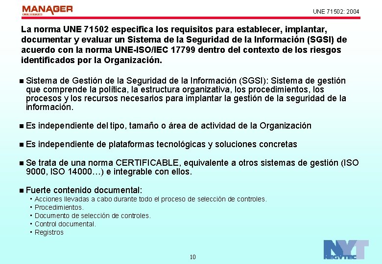 UNE 71502: 2004 La norma UNE 71502 especifica los requisitos para establecer, implantar, documentar