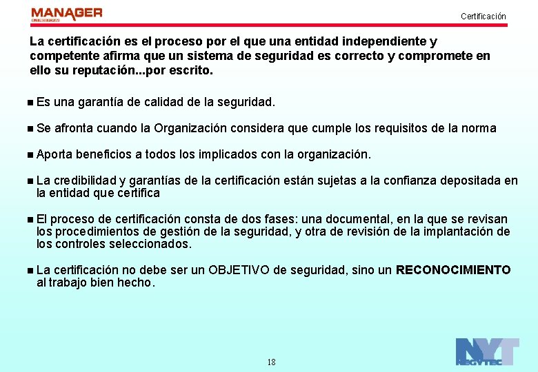 Certificación La certificación es el proceso por el que una entidad independiente y competente