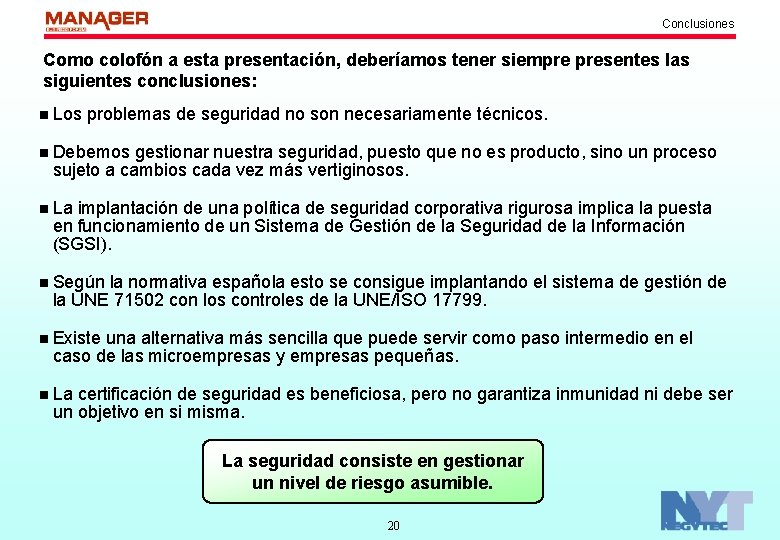 Conclusiones Como colofón a esta presentación, deberíamos tener siempre presentes las siguientes conclusiones: n