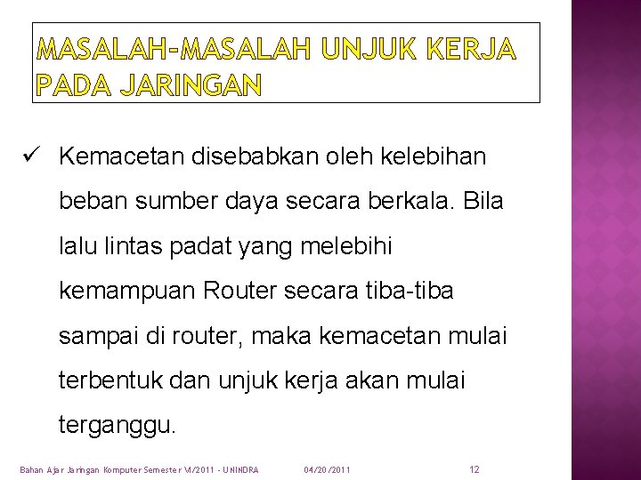 MASALAH-MASALAH UNJUK KERJA PADA JARINGAN ü Kemacetan disebabkan oleh kelebihan beban sumber daya secara