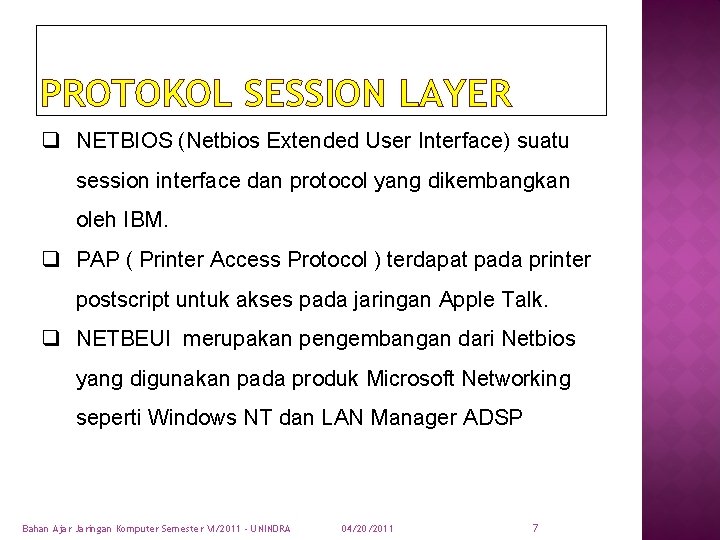 PROTOKOL SESSION LAYER q NETBIOS (Netbios Extended User Interface) suatu session interface dan protocol