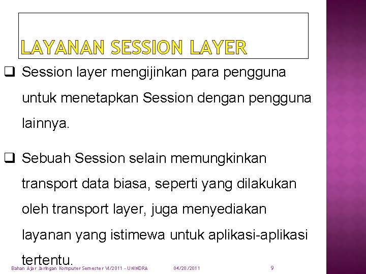 LAYANAN SESSION LAYER q Session layer mengijinkan para pengguna untuk menetapkan Session dengan pengguna